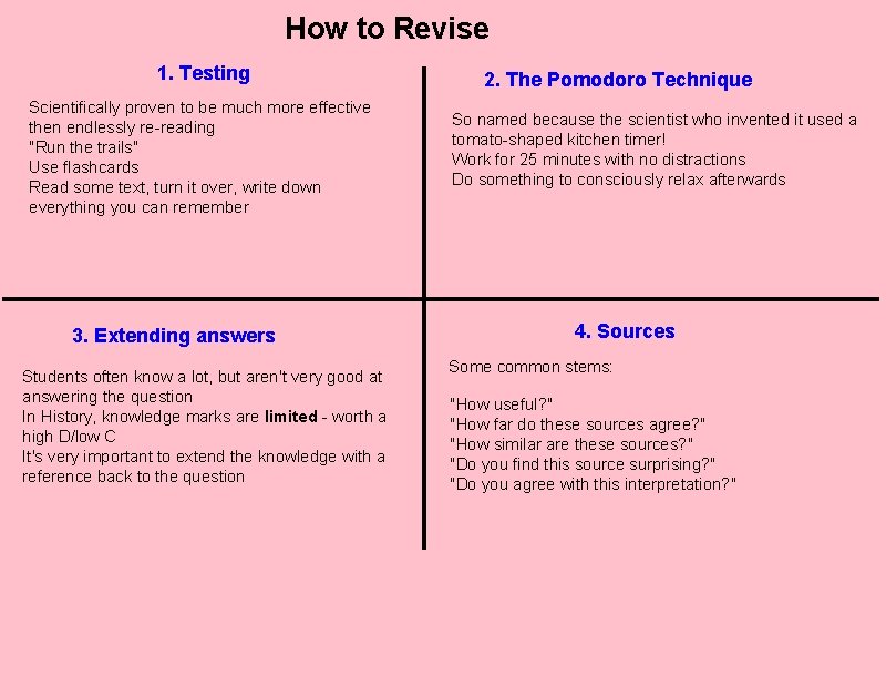 How to Revise 1. Testing Scientifically proven to be much more effective then endlessly