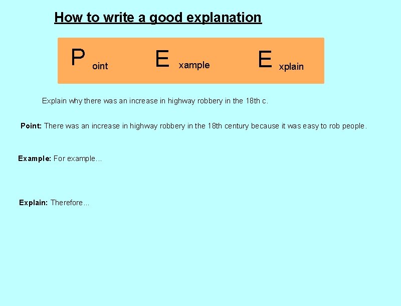 How to write a good explanation P oint E xample E xplain Explain why