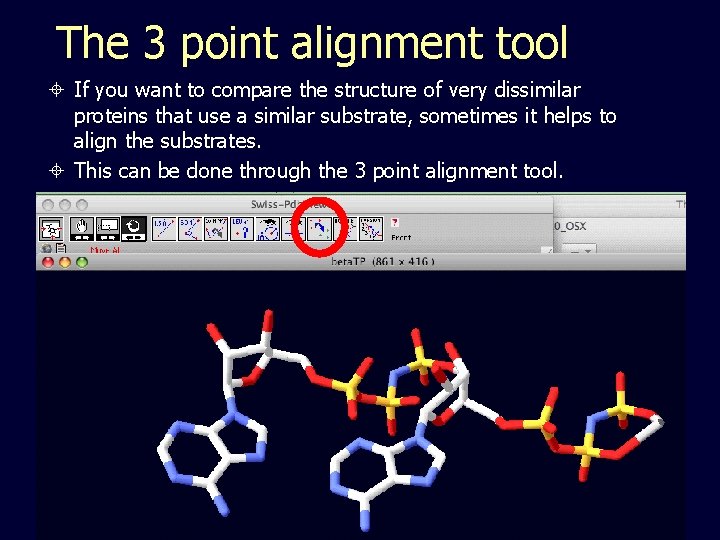 The 3 point alignment tool If you want to compare the structure of very