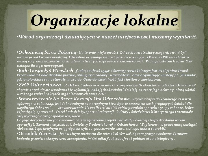 Organizacje lokalne • Wśród organizacji działających w naszej miejscowości możemy wymienić: • Ochotniczą Straż