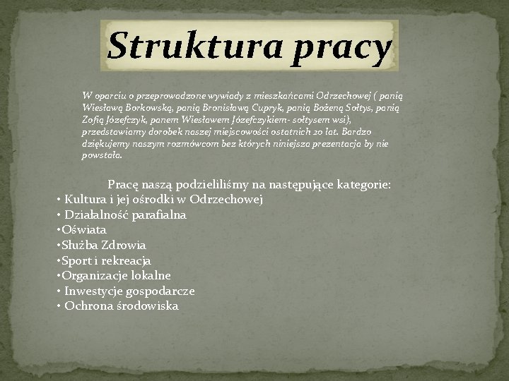 Struktura pracy W oparciu o przeprowadzone wywiady z mieszkańcami Odrzechowej ( panią Wiesławą Borkowską,