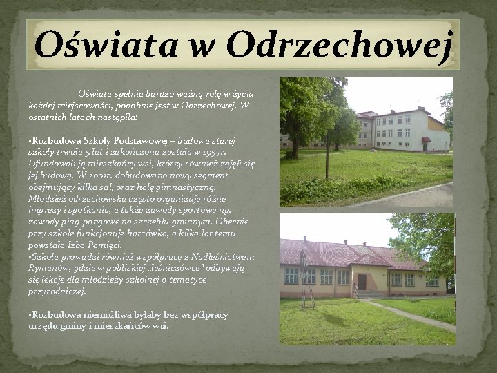 Oświata w Odrzechowej Oświata spełnia bardzo ważną rolę w życiu każdej miejscowości, podobnie jest