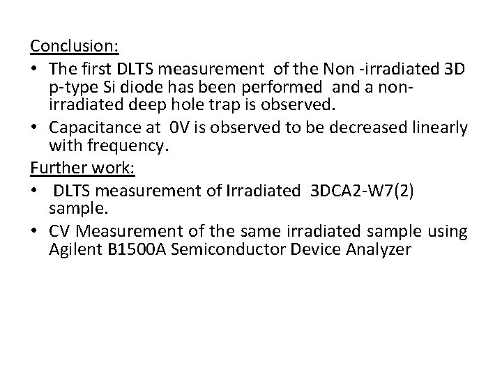 Conclusion: • The first DLTS measurement of the Non -irradiated 3 D p-type Si