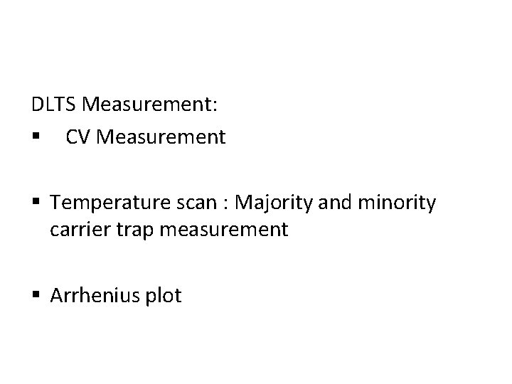 DLTS Measurement: § CV Measurement § Temperature scan : Majority and minority carrier trap