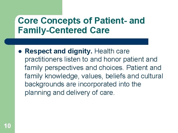 Core Concepts of Patient- and Family-Centered Care l 10 Respect and dignity. Health care