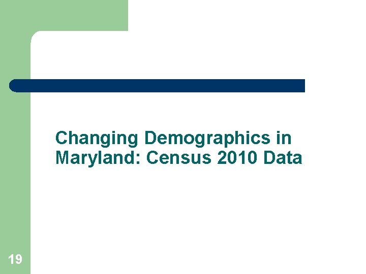Changing Demographics in Maryland: Census 2010 Data 19 