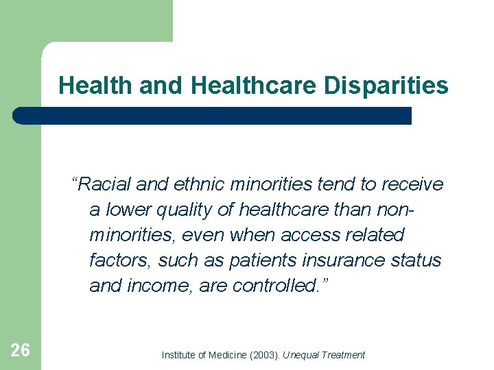 Health and Healthcare Disparities “Racial and ethnic minorities tend to receive a lower quality