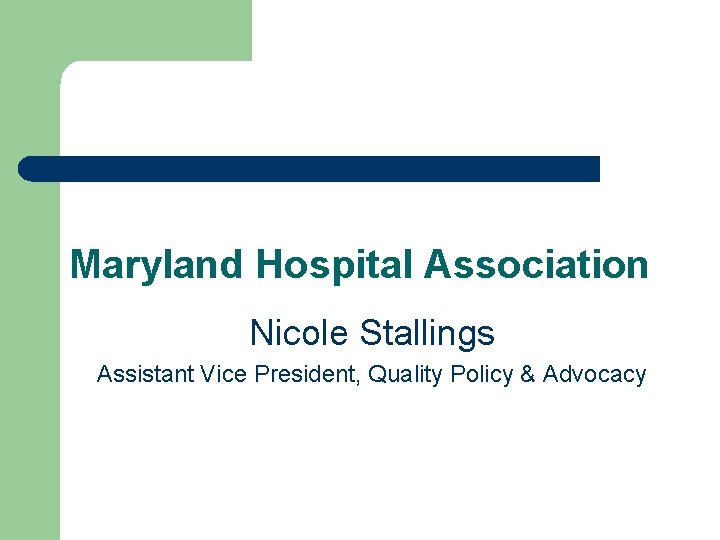 Maryland Hospital Association Nicole Stallings Assistant Vice President, Quality Policy & Advocacy 