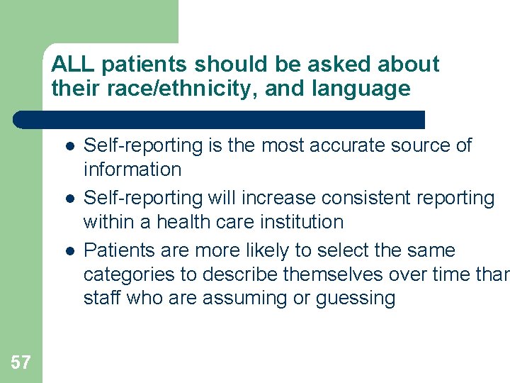 ALL patients should be asked about their race/ethnicity, and language l l l 57