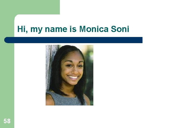 Hi, my name is Monica Soni 58 Hi, my name is Monica Soni 58