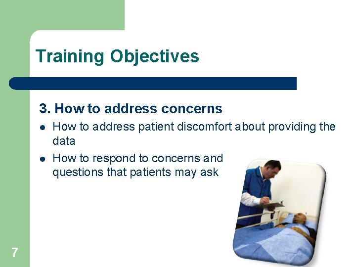 Training Objectives 3. How to address concerns l l 7 How to address patient