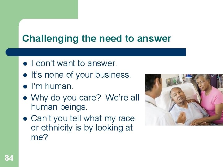 Challenging the need to answer l l l 84 I don’t want to answer. Challenging the need to answer l l l 84 I don’t want to answer.