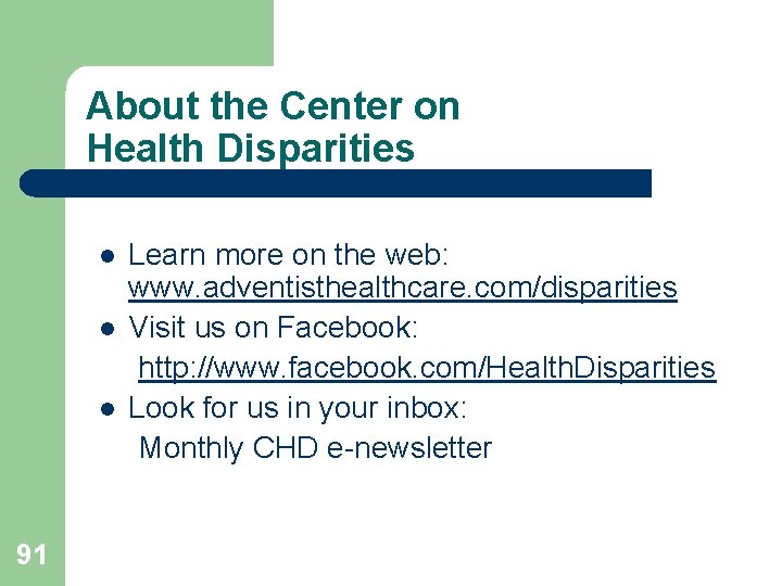 About the Center on Health Disparities l l l 91 Learn more on the