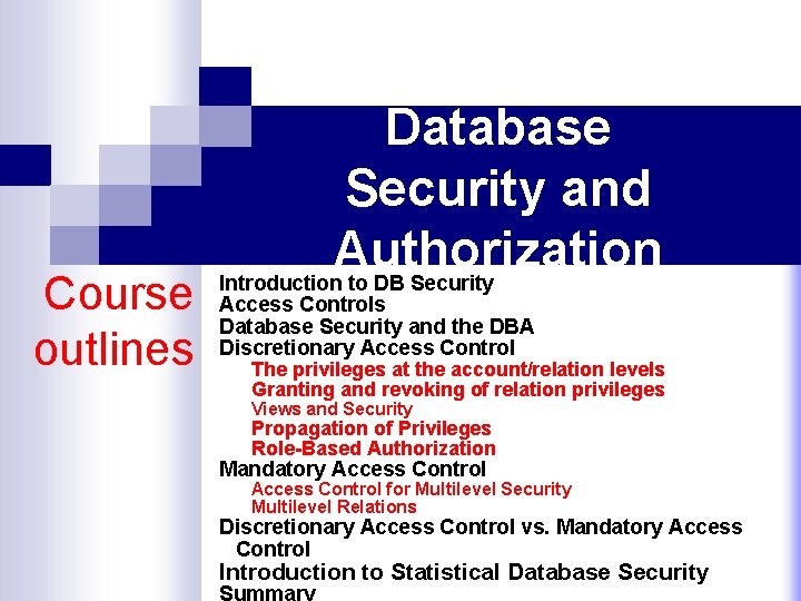 Course outlines Database Security and Authorization Introduction to DB Security Access Controls Database Security