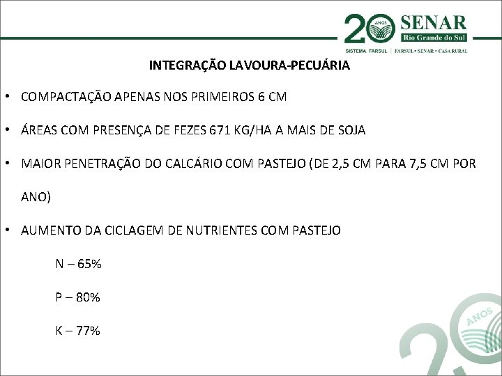 INTEGRAÇÃO LAVOURA-PECUÁRIA • COMPACTAÇÃO APENAS NOS PRIMEIROS 6 CM • ÁREAS COM PRESENÇA DE