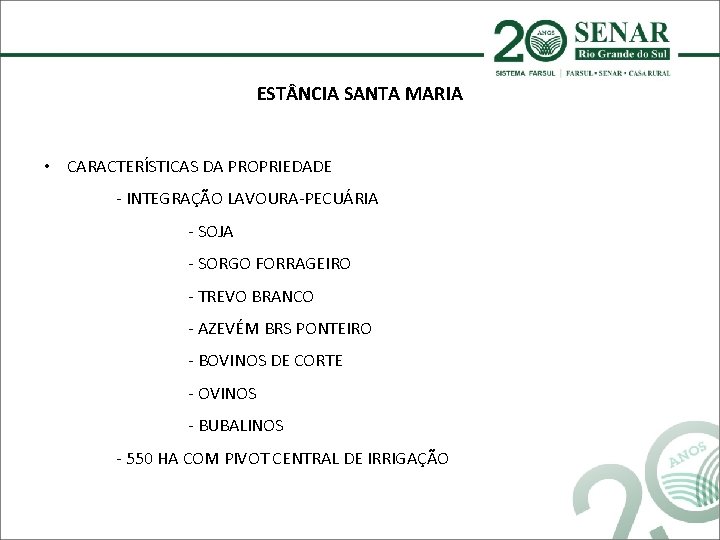 EST NCIA SANTA MARIA • CARACTERÍSTICAS DA PROPRIEDADE - INTEGRAÇÃO LAVOURA-PECUÁRIA - SOJA -