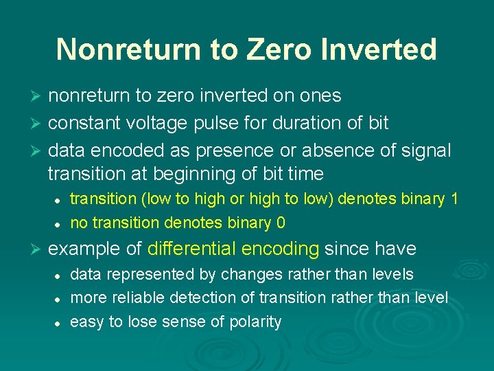 Nonreturn to Zero Inverted nonreturn to zero inverted on ones Ø constant voltage pulse