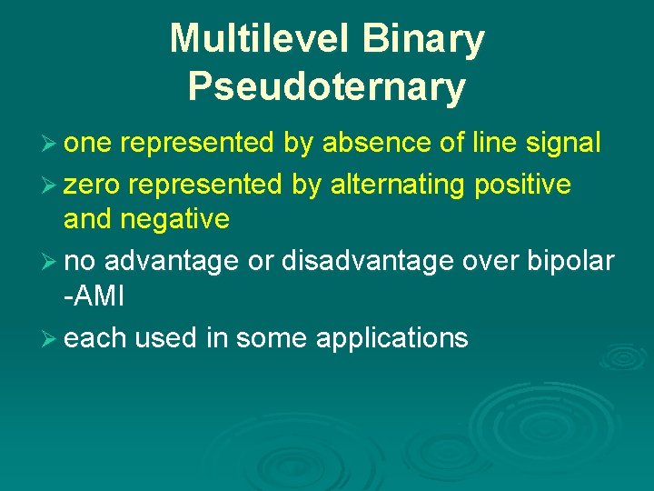 Multilevel Binary Pseudoternary Ø one represented by absence of line signal Ø zero represented