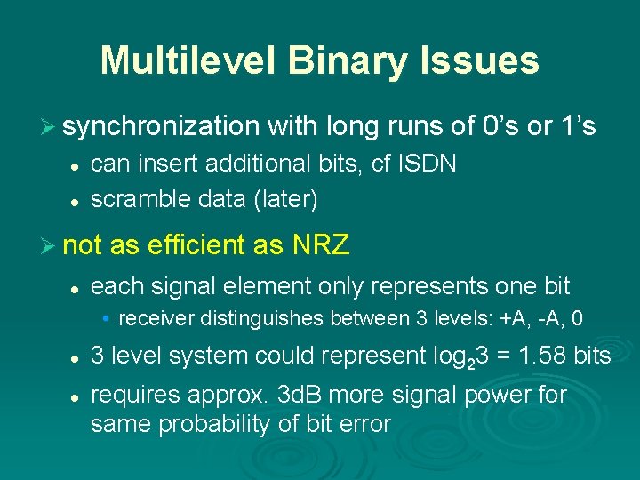 Multilevel Binary Issues Ø synchronization with long runs of 0’s or 1’s l l
