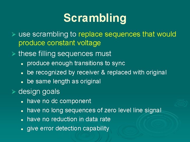 Scrambling use scrambling to replace sequences that would produce constant voltage Ø these filling