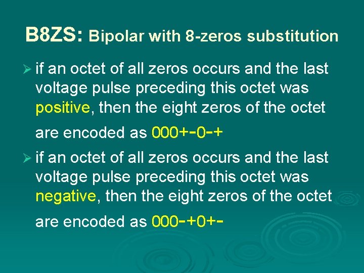 B 8 ZS: Bipolar with 8 -zeros substitution Ø if an octet of all