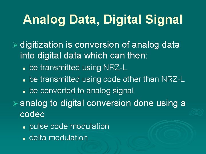 Analog Data, Digital Signal Ø digitization is conversion of analog data into digital data