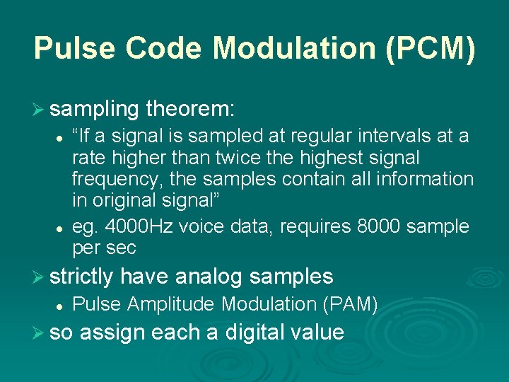 Pulse Code Modulation (PCM) Ø sampling theorem: l l “If a signal is sampled