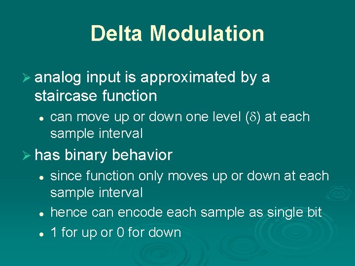Delta Modulation Ø analog input is approximated by a staircase function l can move