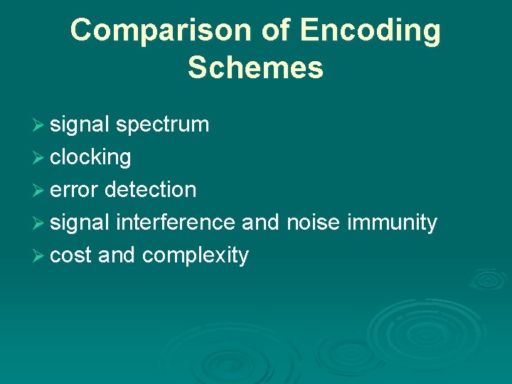 Comparison of Encoding Schemes Ø signal spectrum Ø clocking Ø error detection Ø signal