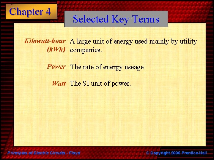 Chapter 4 Selected Key Terms Kilowatt-hour A large unit of energy used mainly by