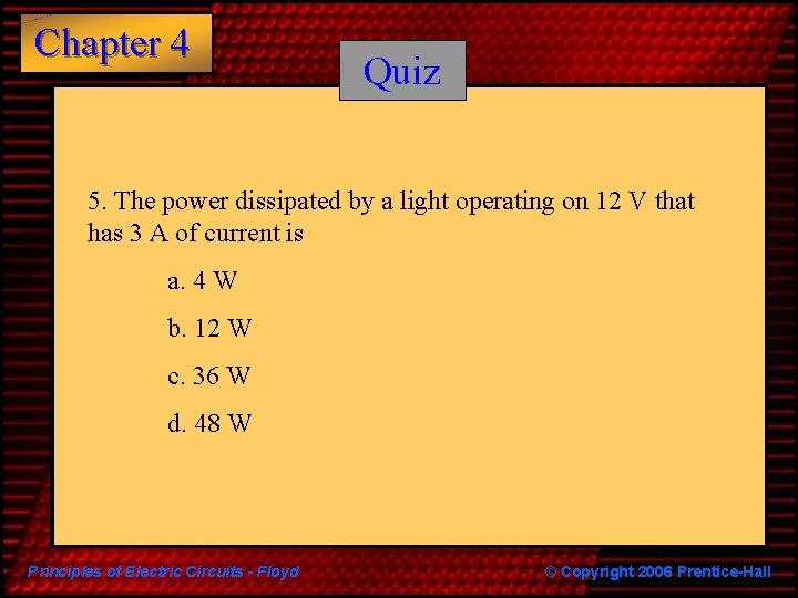 Chapter 4 Quiz 5. The power dissipated by a light operating on 12 V