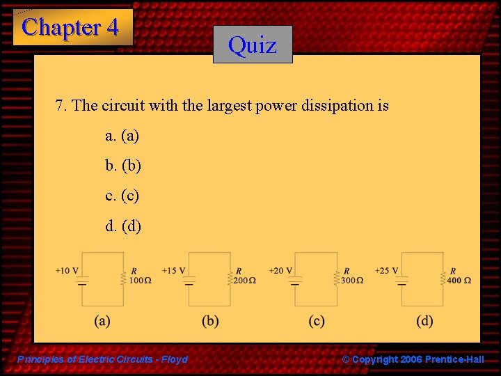Chapter 4 Quiz 7. The circuit with the largest power dissipation is a. (a)