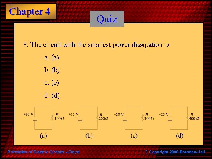 Chapter 4 Quiz 8. The circuit with the smallest power dissipation is a. (a)