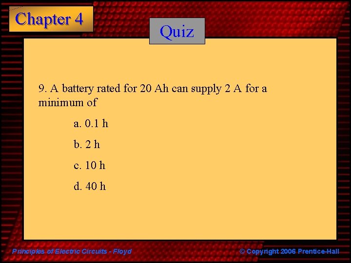 Chapter 4 Quiz 9. A battery rated for 20 Ah can supply 2 A