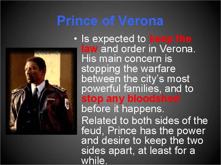 Prince of Verona • Is expected to keep the law and order in Verona.