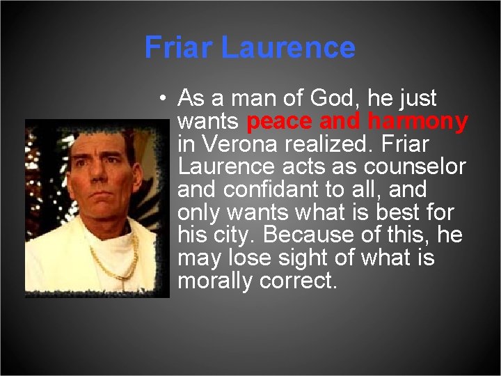 Friar Laurence • As a man of God, he just wants peace and harmony