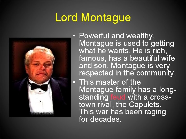 Lord Montague • Powerful and wealthy, Montague is used to getting what he wants.
