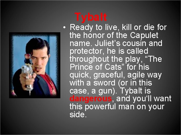 Tybalt • Ready to live, kill or die for the honor of the Capulet