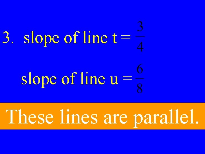 3. slope of line t = slope of line u = These lines are
