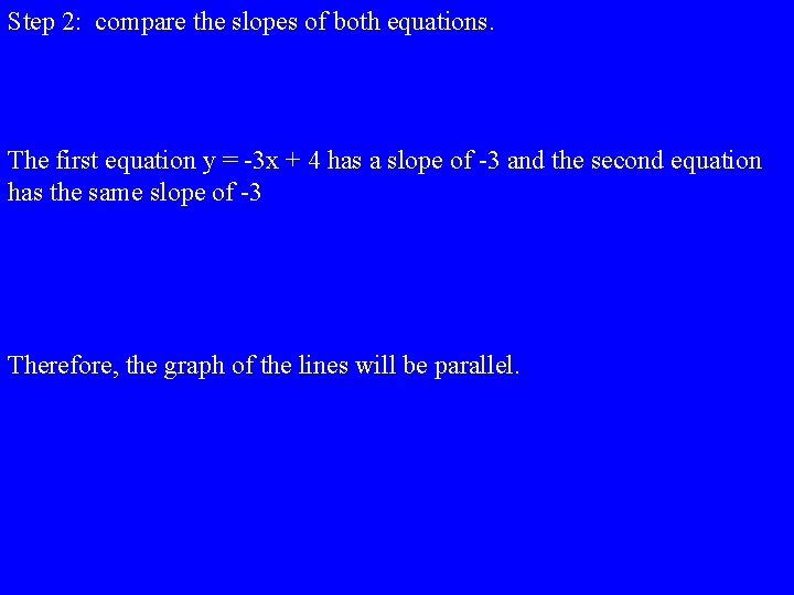 Step 2: compare the slopes of both equations. The first equation y = -3