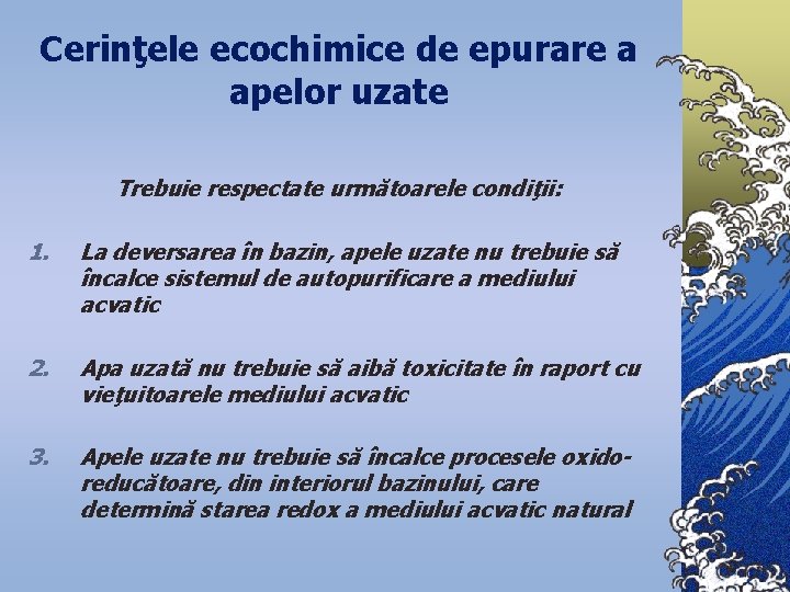 Cerinţele ecochimice de epurare a apelor uzate Trebuie respectate următoarele condiţii: 1. La deversarea