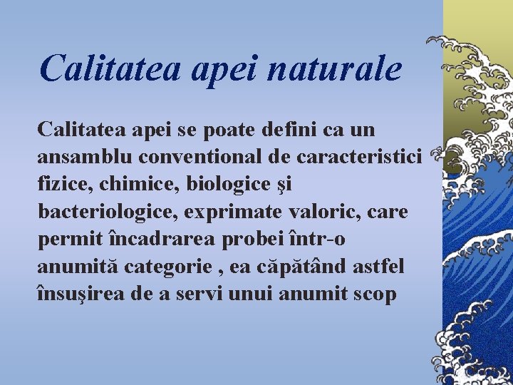 Calitatea apei naturale Calitatea apei se poate defini ca un ansamblu conventional de caracteristici