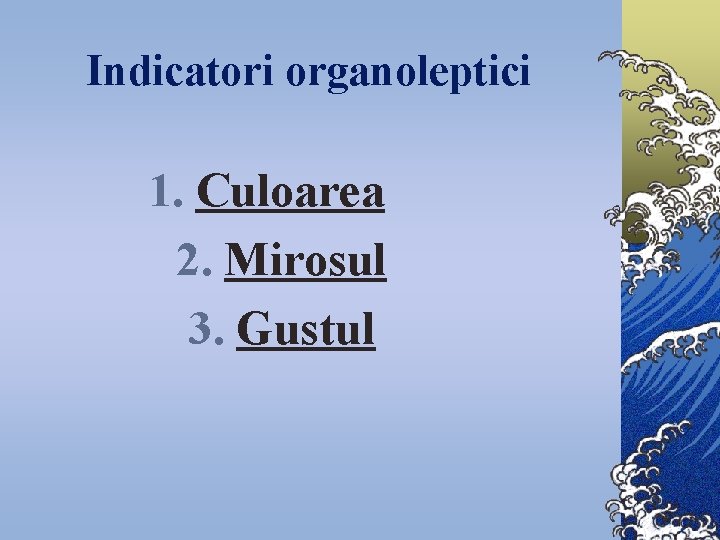 Indicatori organoleptici 1. Culoarea 2. Mirosul 3. Gustul 