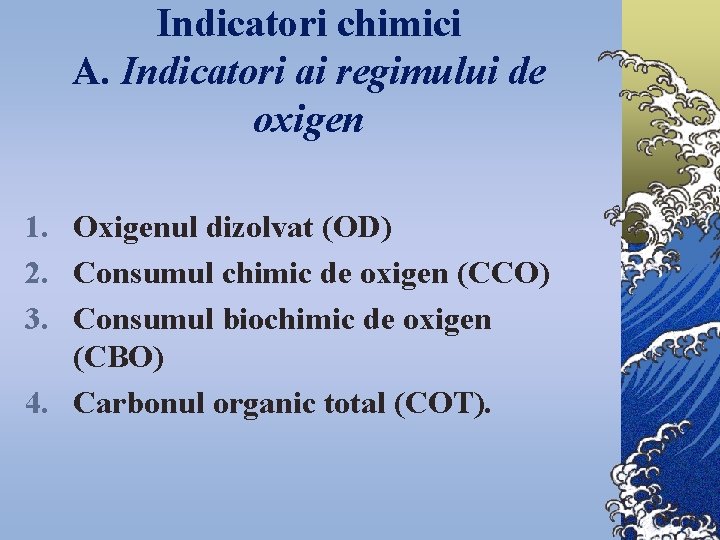 Indicatori chimici A. Indicatori ai regimului de oxigen 1. Oxigenul dizolvat (OD) 2. Consumul