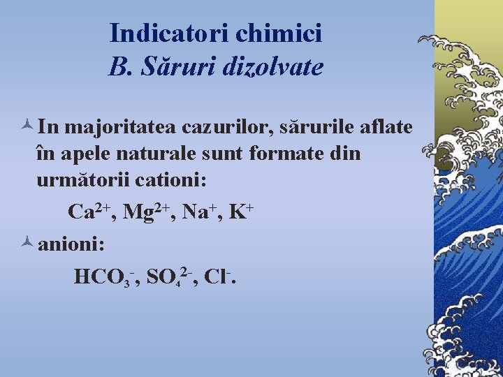 Indicatori chimici B. Săruri dizolvate ©In majoritatea cazurilor, sărurile aflate în apele naturale sunt