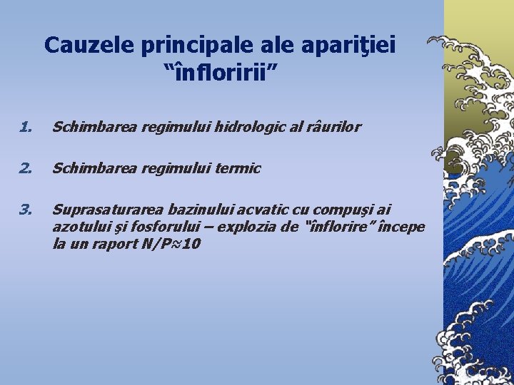 Cauzele principale apariţiei “înfloririi” 1. Schimbarea regimului hidrologic al râurilor 2. Schimbarea regimului termic