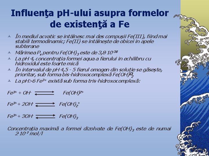 Influenţa p. H-ului asupra formelor de existenţă a Fe © În mediul acvatic se