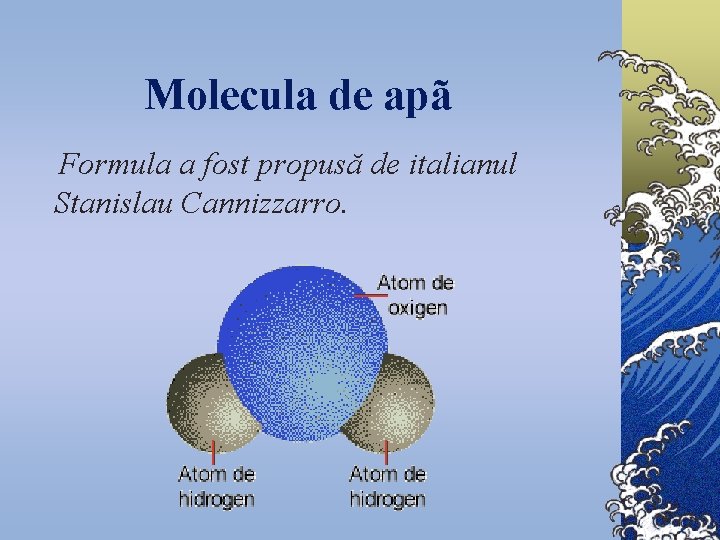 Molecula de apã Formula a fost propusă de italianul Stanislau Cannizzarro. 