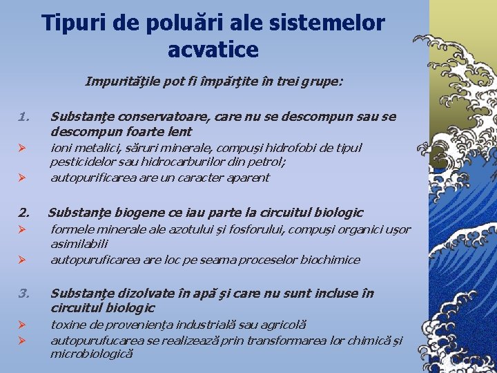 Tipuri de poluări ale sistemelor acvatice Impurităţile pot fi împărţite în trei grupe: 1.