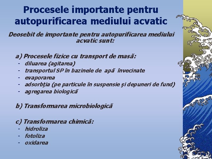 Procesele importante pentru autopurificarea mediului acvatic Deosebit de importante pentru autopurificarea mediului acvatic sunt: